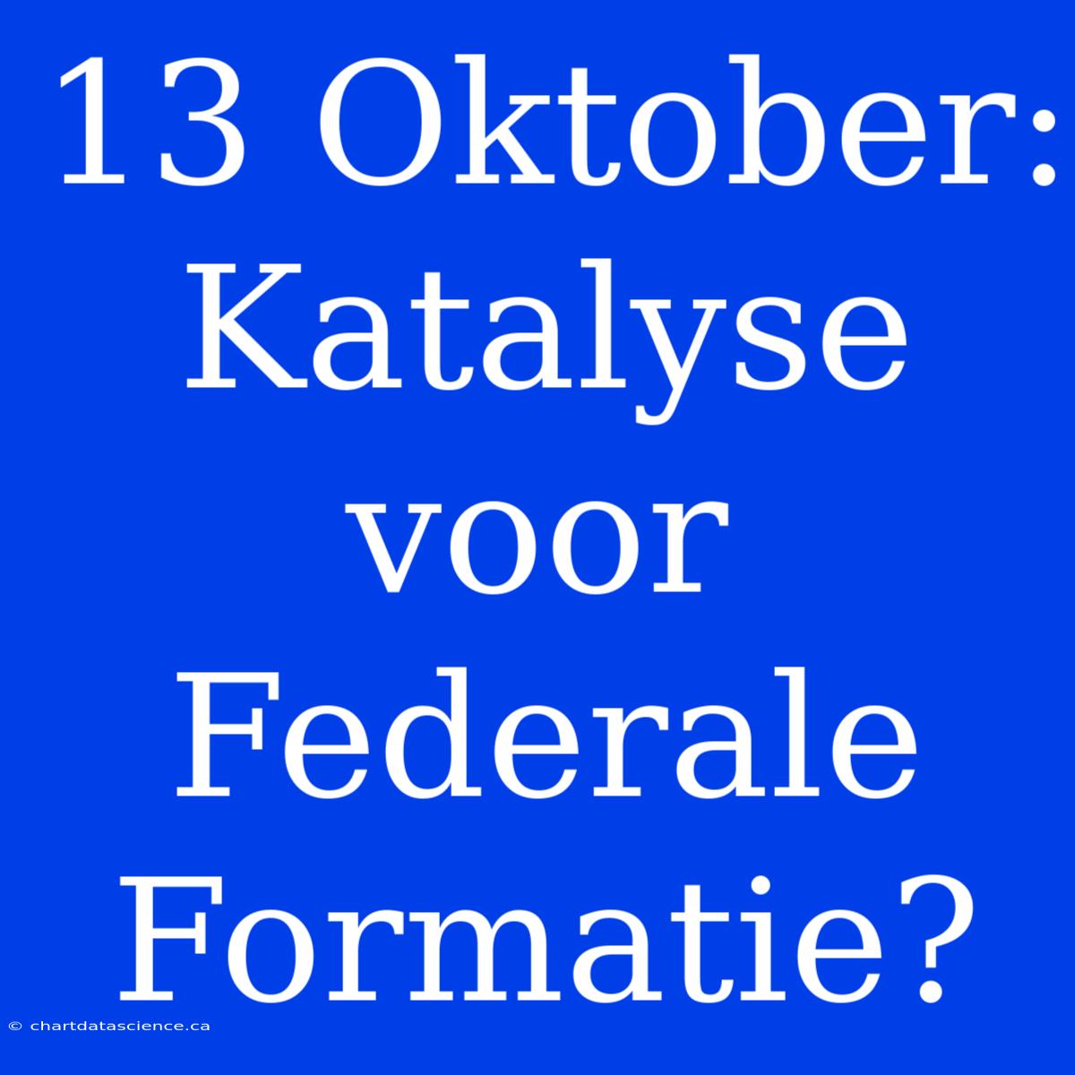 13 Oktober: Katalyse Voor Federale Formatie?