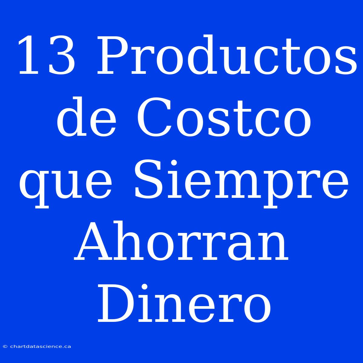 13 Productos De Costco Que Siempre Ahorran Dinero