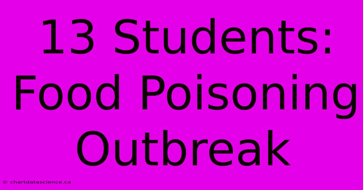 13 Students: Food Poisoning Outbreak