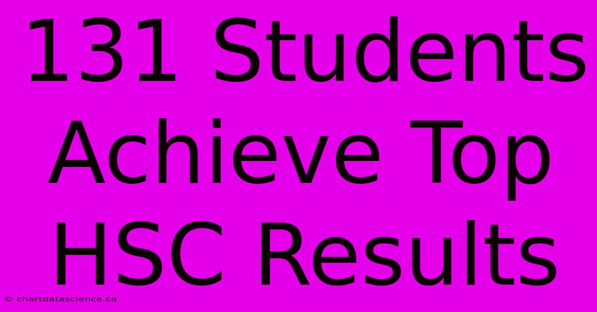 131 Students Achieve Top HSC Results