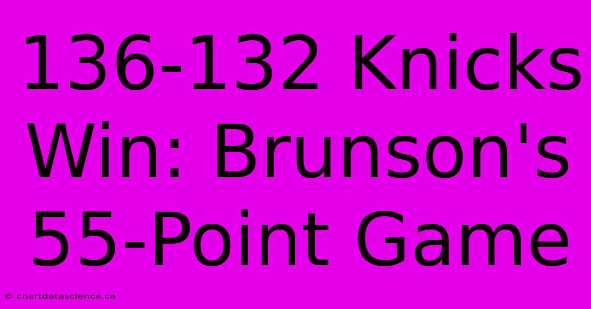 136-132 Knicks Win: Brunson's 55-Point Game