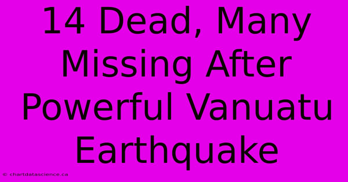 14 Dead, Many Missing After Powerful Vanuatu Earthquake