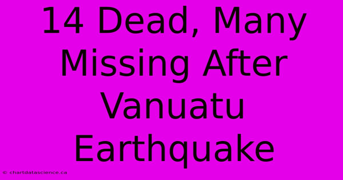 14 Dead, Many Missing After Vanuatu Earthquake