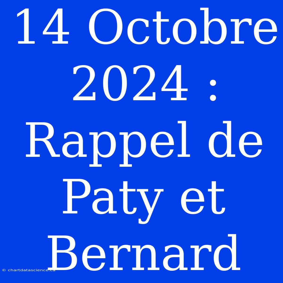 14 Octobre 2024 :  Rappel De Paty Et Bernard