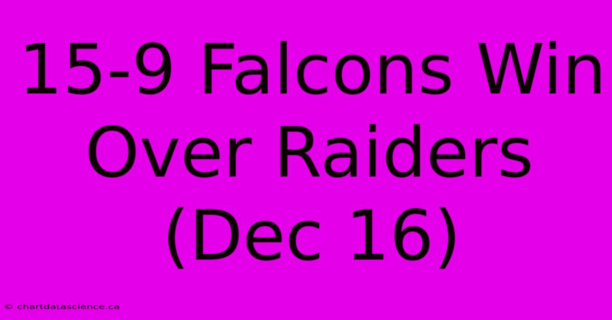 15-9 Falcons Win Over Raiders (Dec 16)