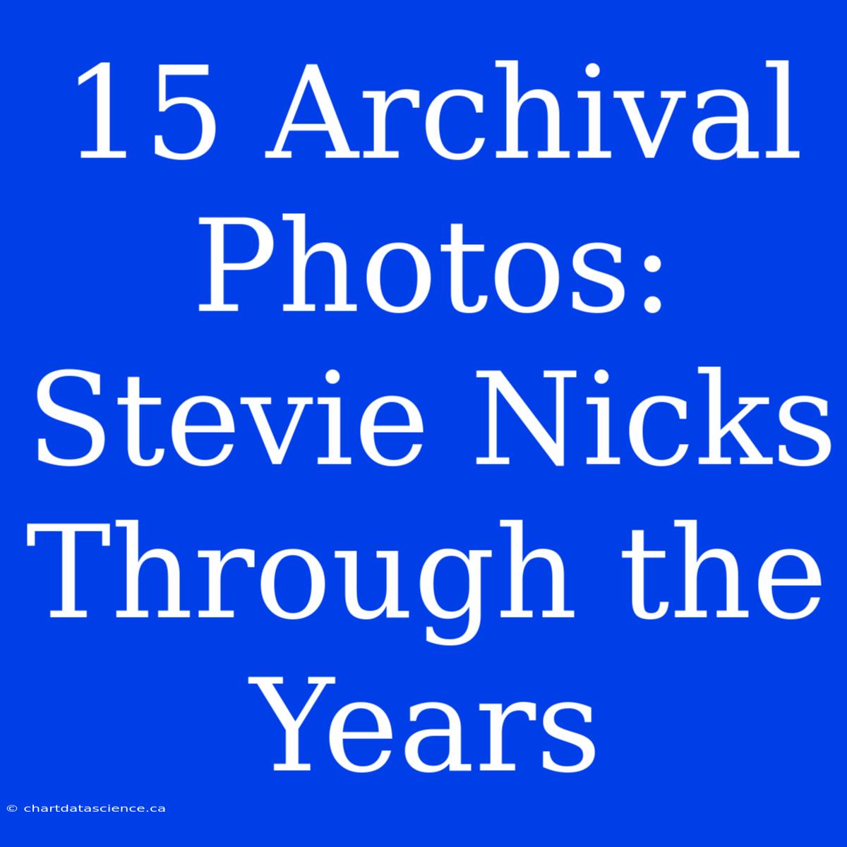 15 Archival Photos: Stevie Nicks Through The Years