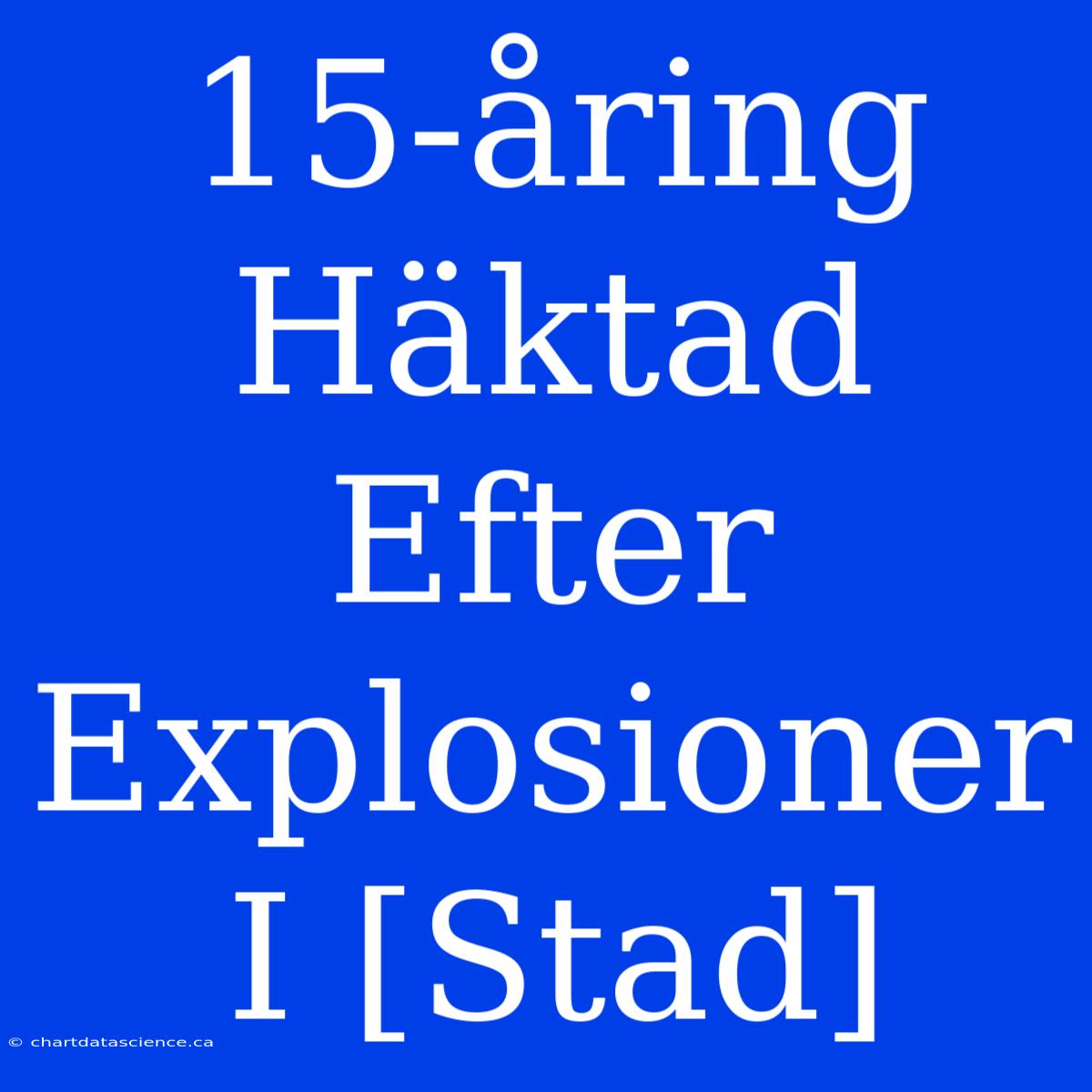 15-åring Häktad Efter Explosioner I [Stad]