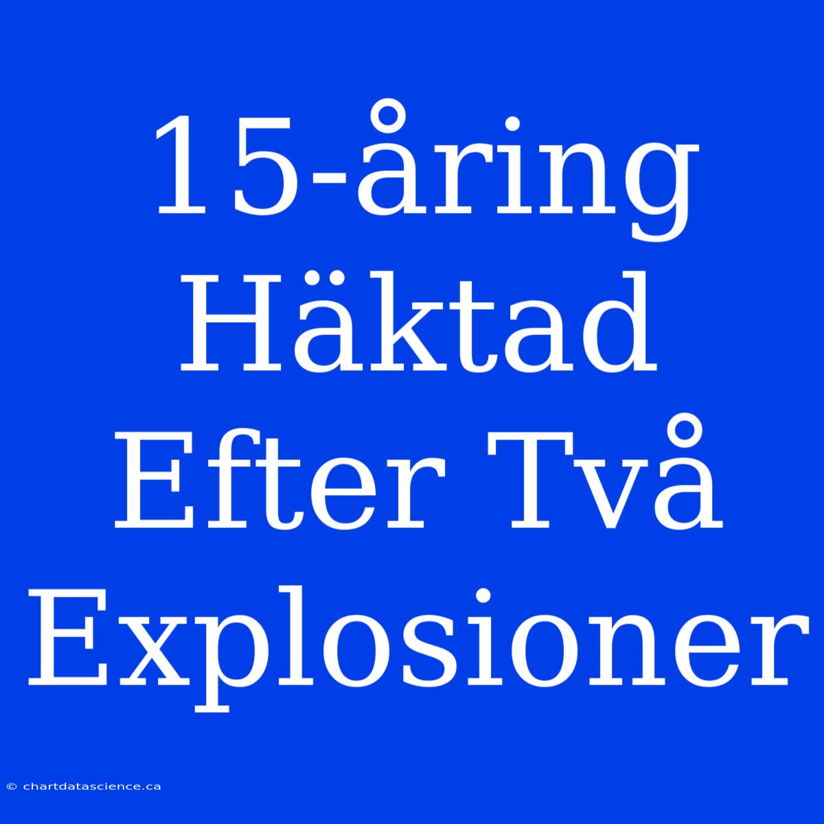 15-åring Häktad Efter Två Explosioner