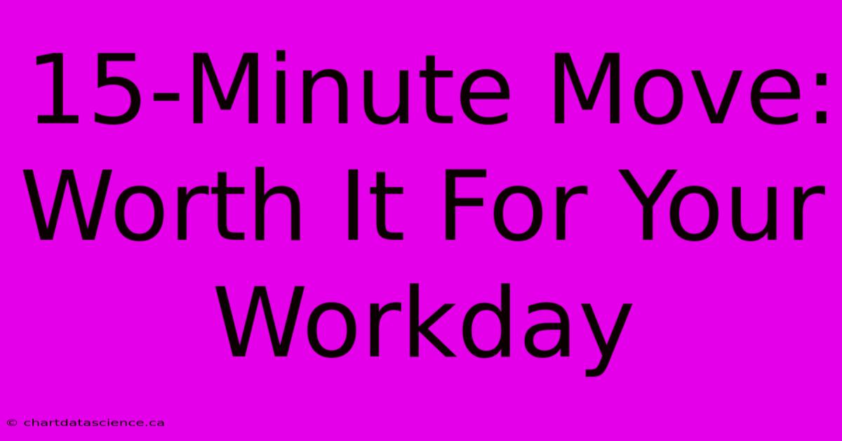 15-Minute Move: Worth It For Your Workday