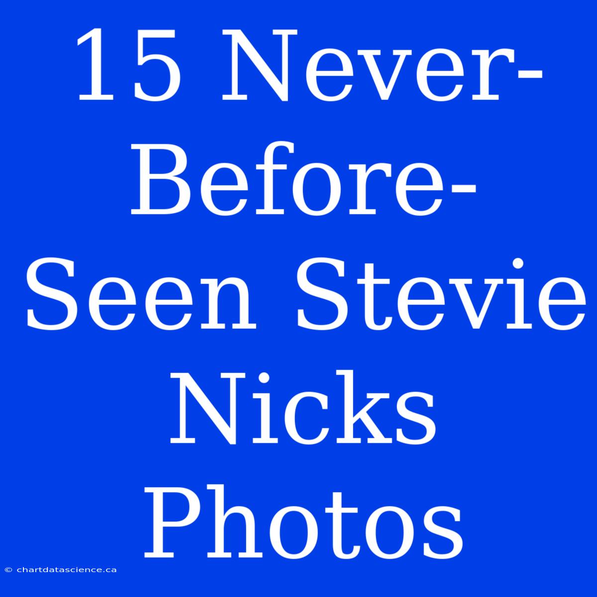 15 Never-Before-Seen Stevie Nicks Photos