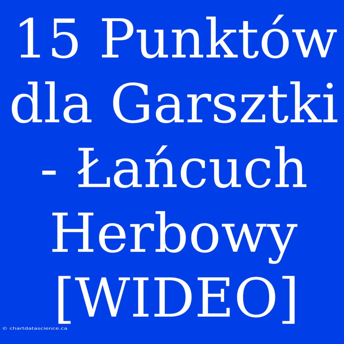 15 Punktów Dla Garsztki - Łańcuch Herbowy [WIDEO]