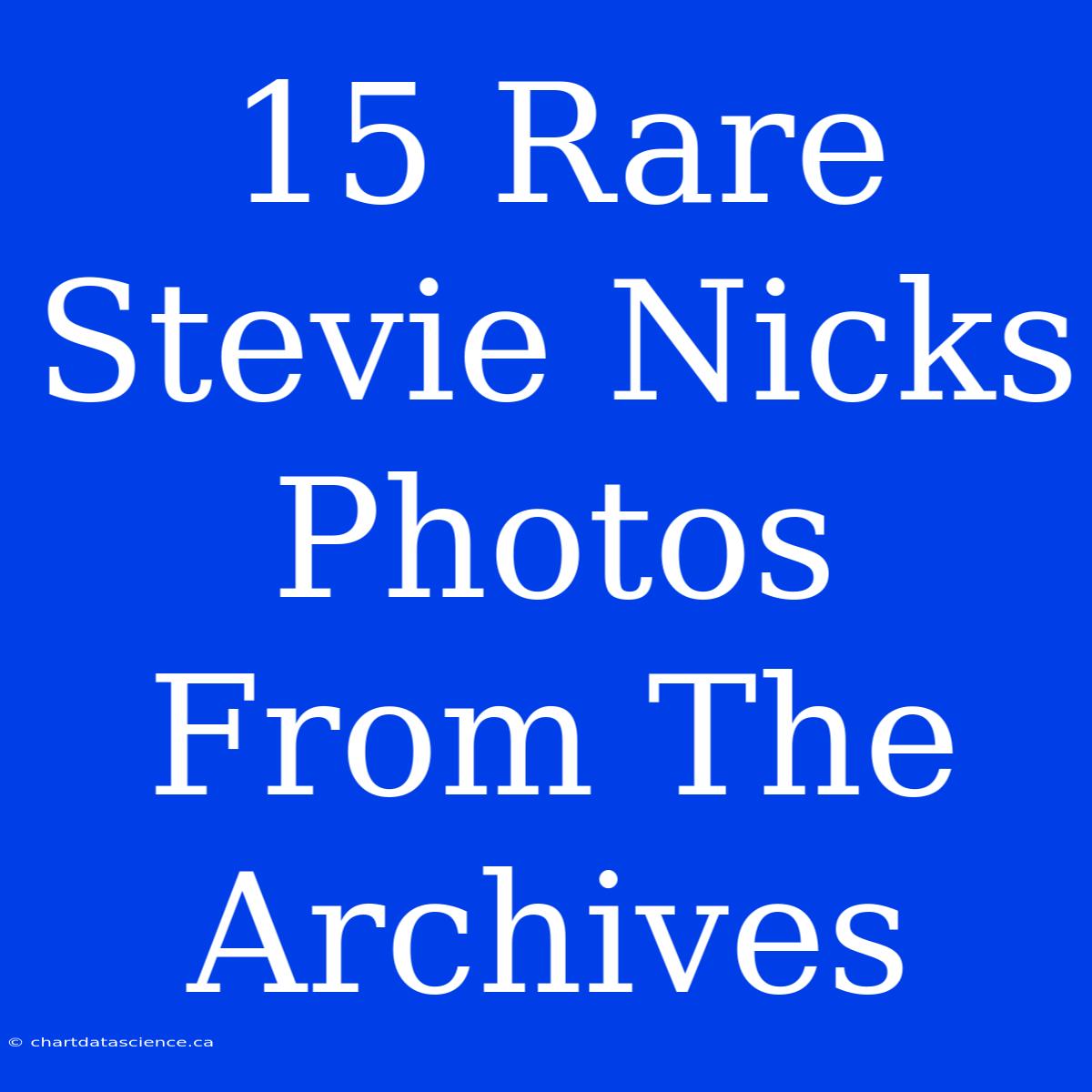 15 Rare Stevie Nicks Photos From The Archives