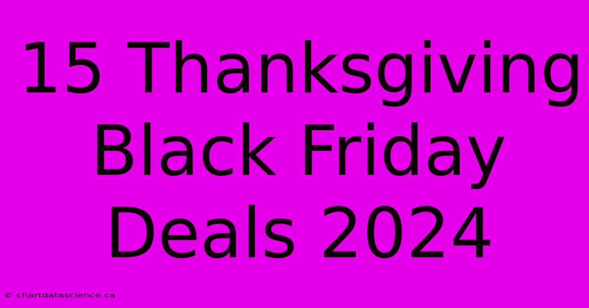 15 Thanksgiving Black Friday Deals 2024