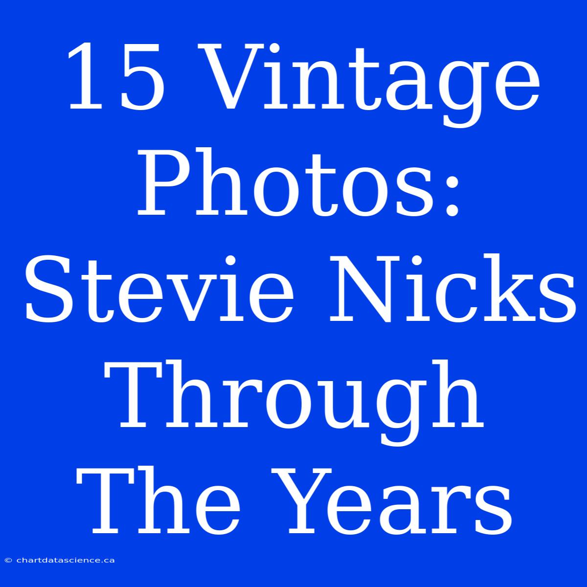 15 Vintage Photos: Stevie Nicks Through The Years