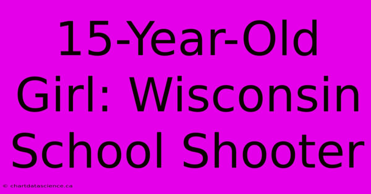 15-Year-Old Girl: Wisconsin School Shooter