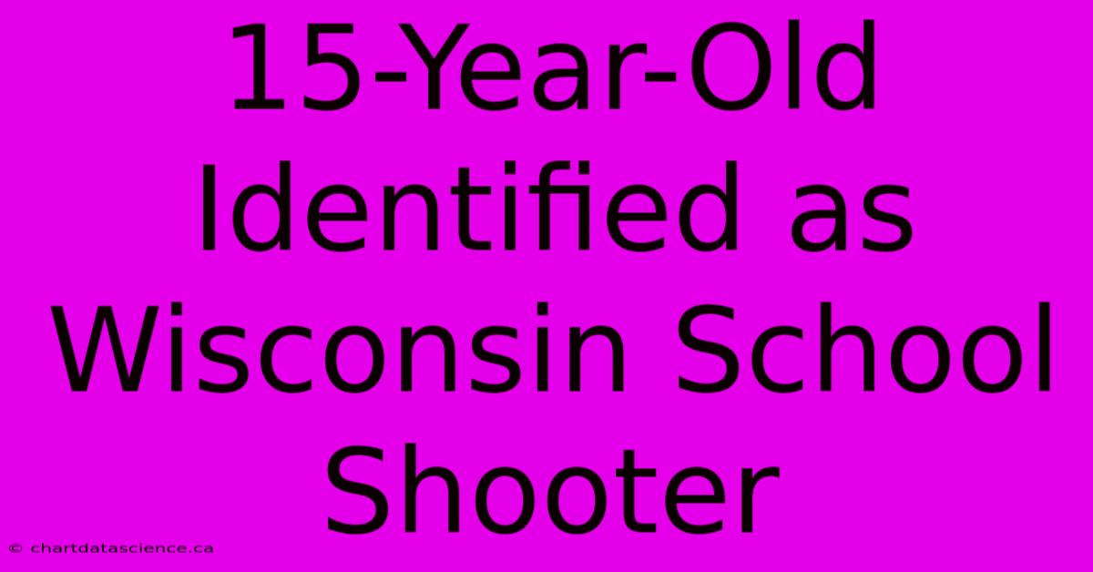 15-Year-Old Identified As Wisconsin School Shooter