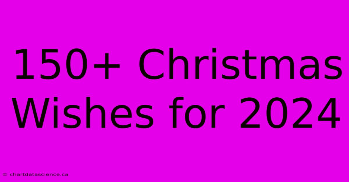 150+ Christmas Wishes For 2024