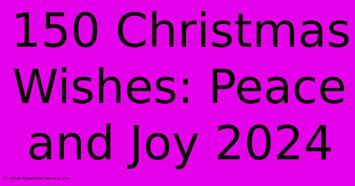 150 Christmas Wishes: Peace And Joy 2024