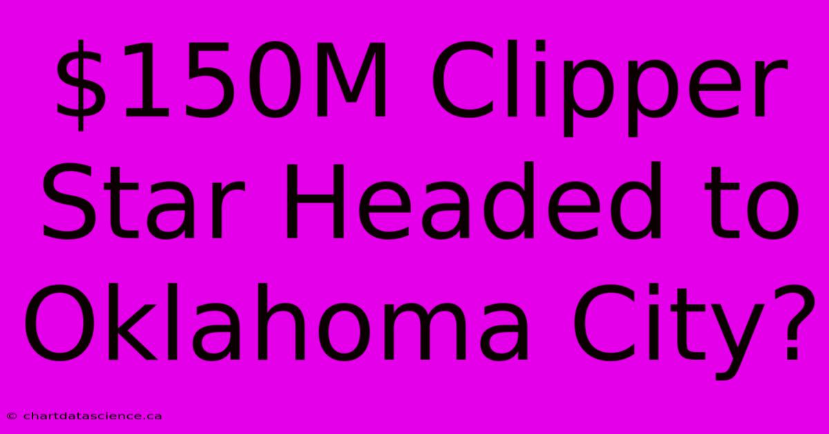 $150M Clipper Star Headed To Oklahoma City?