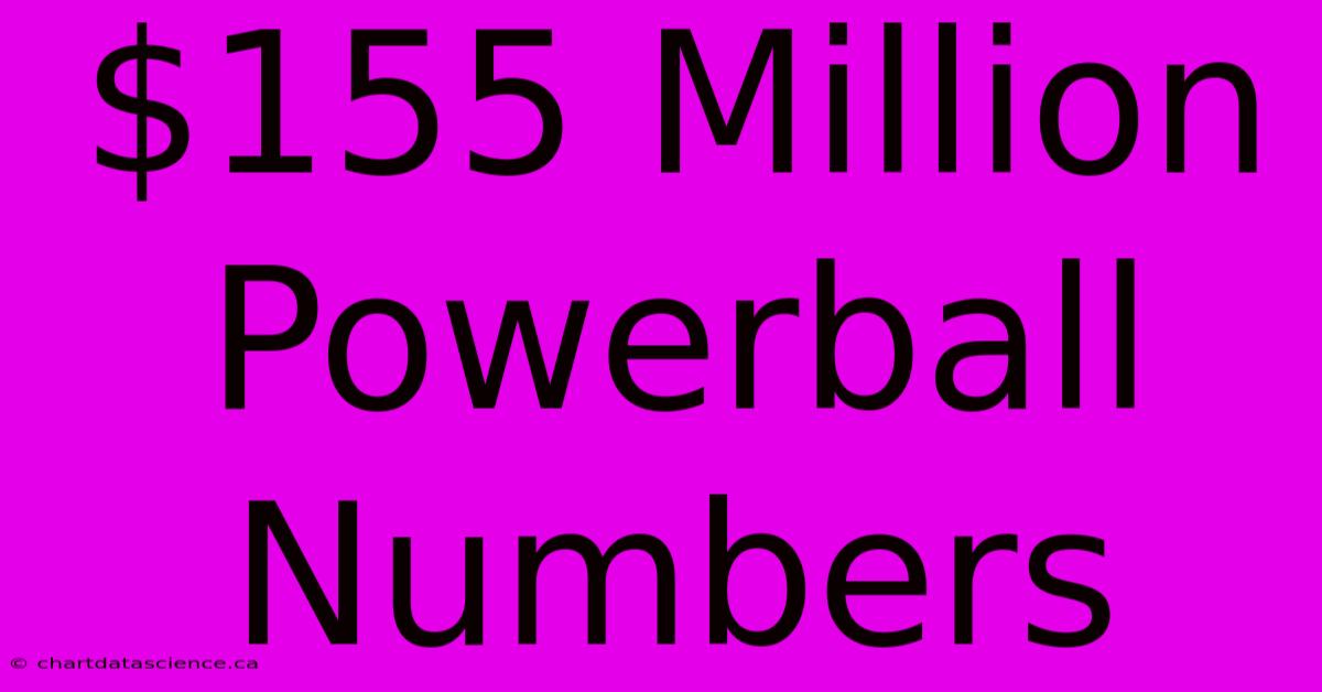 $155 Million Powerball Numbers