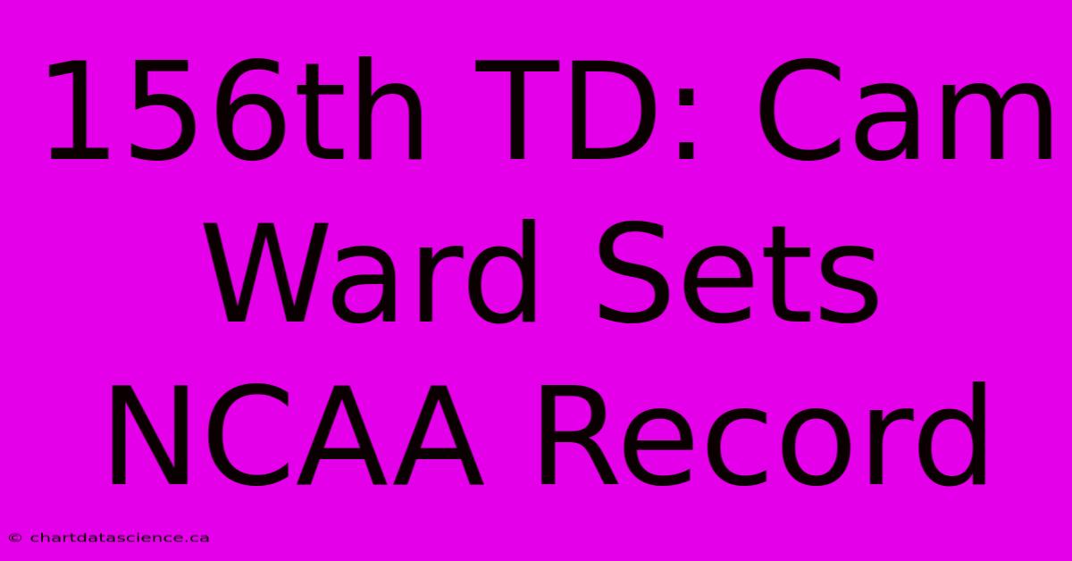 156th TD: Cam Ward Sets NCAA Record