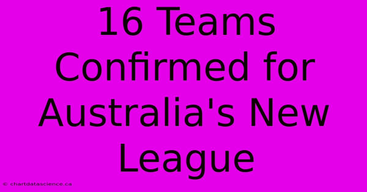 16 Teams Confirmed For Australia's New League