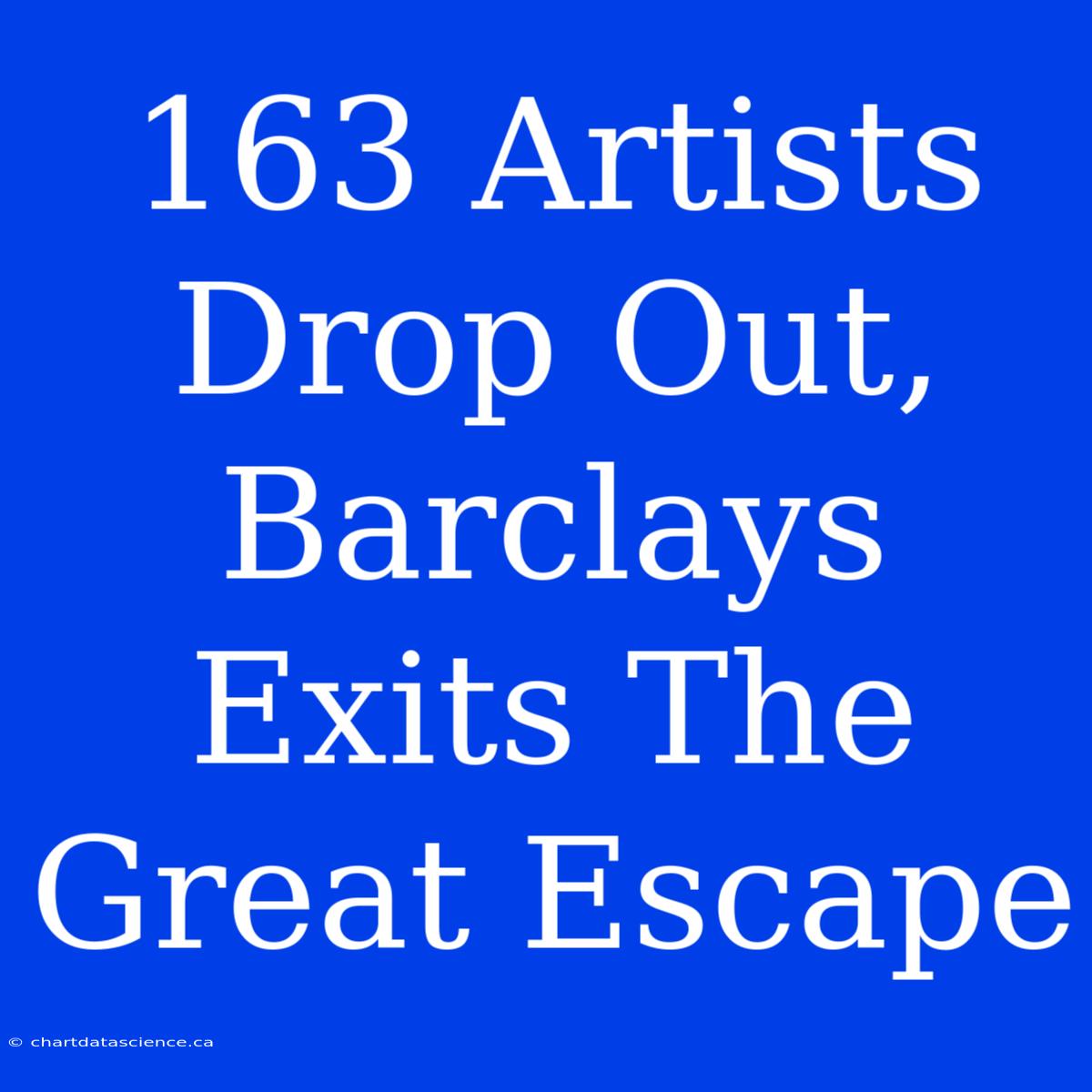 163 Artists Drop Out, Barclays Exits The Great Escape