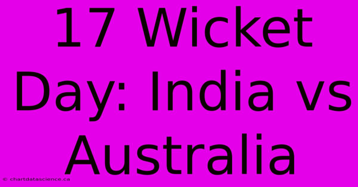 17 Wicket Day: India Vs Australia