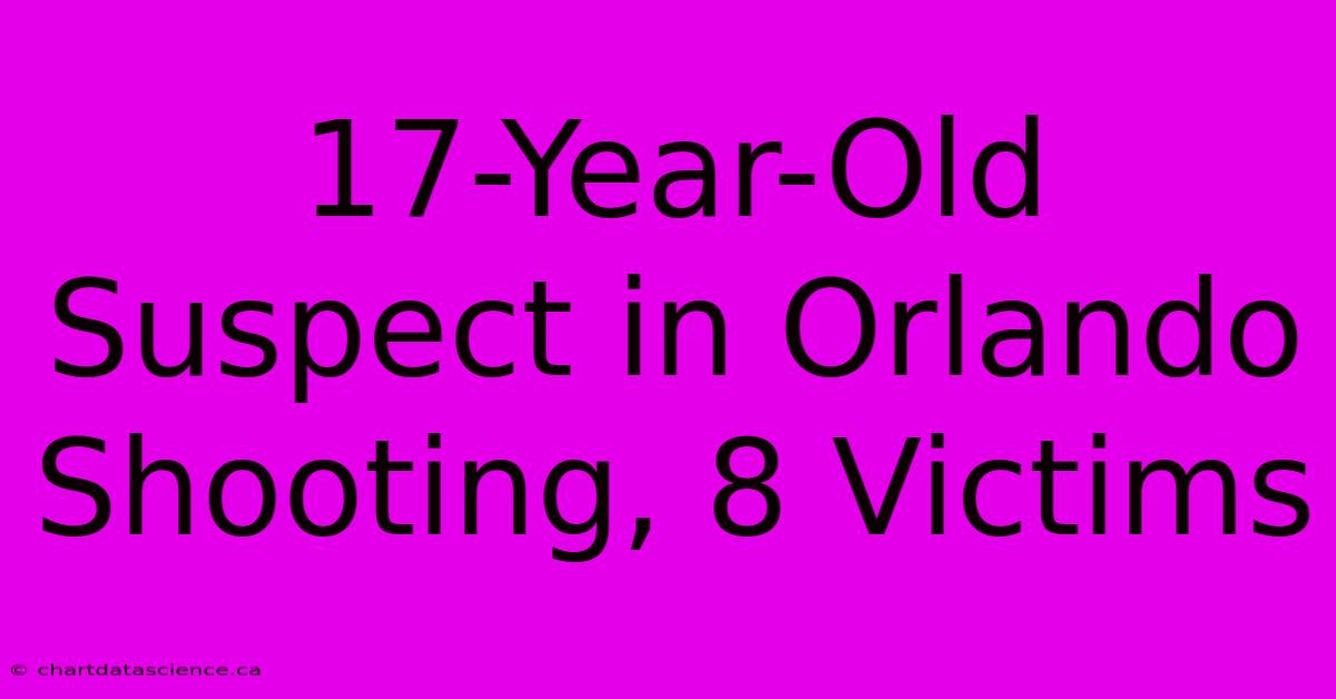 17-Year-Old Suspect In Orlando Shooting, 8 Victims