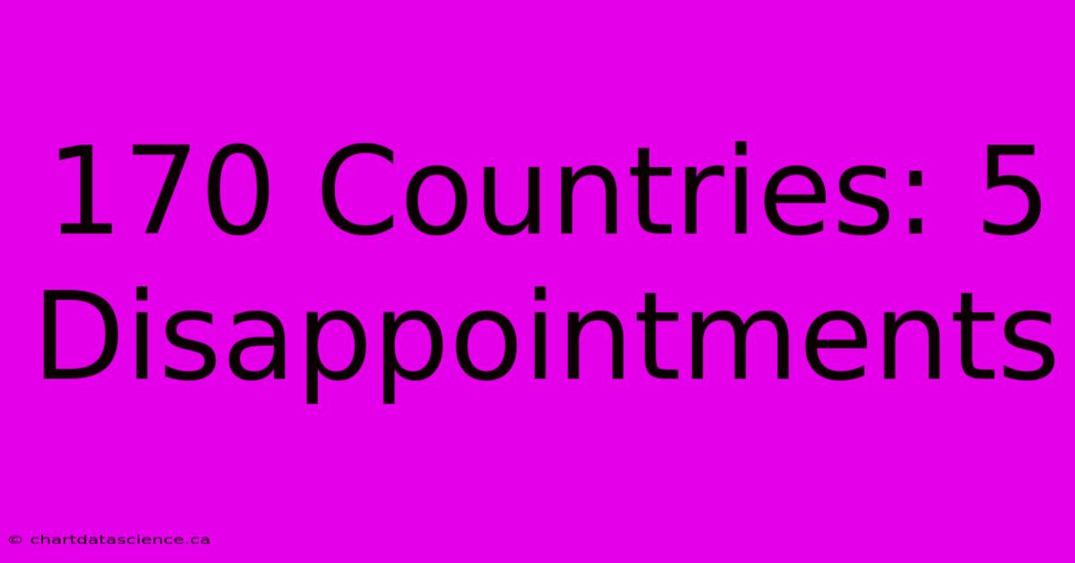 170 Countries: 5 Disappointments