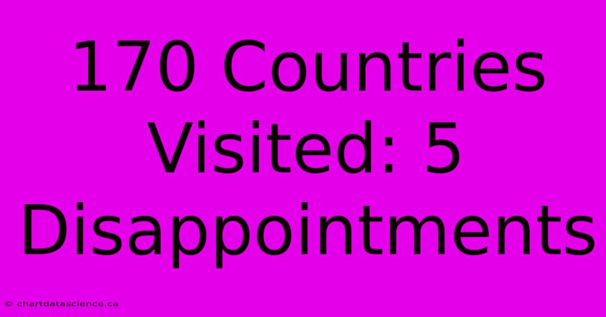 170 Countries Visited: 5 Disappointments