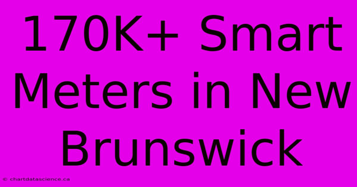 170K+ Smart Meters In New Brunswick