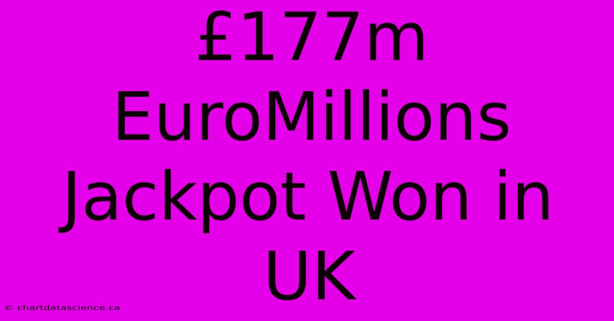 £177m EuroMillions Jackpot Won In UK