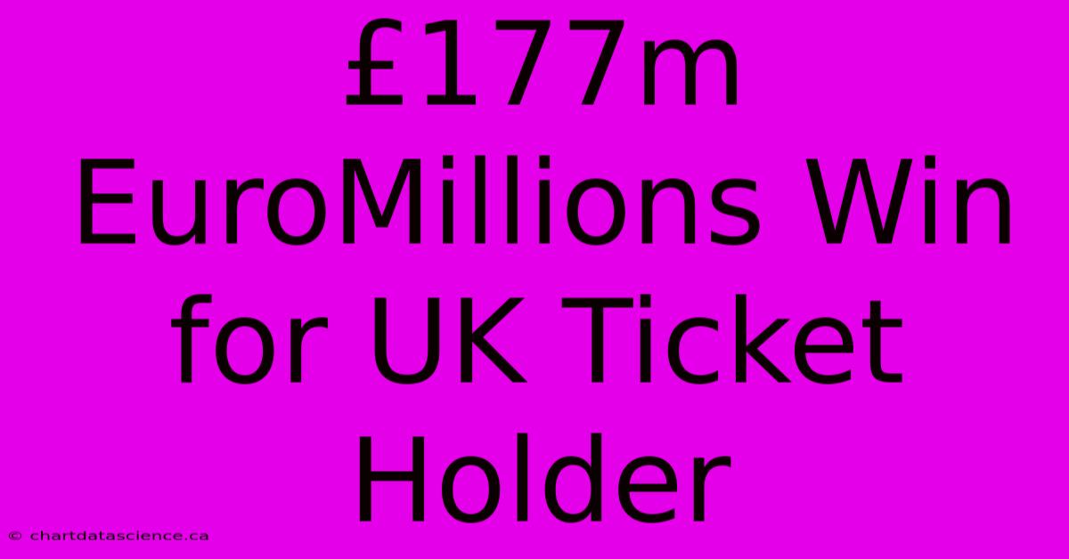 £177m EuroMillions Win For UK Ticket Holder