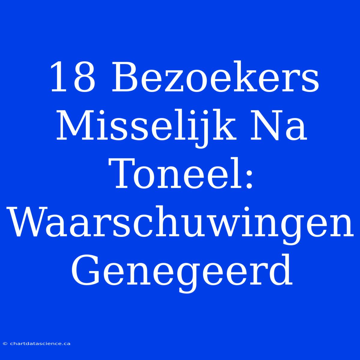 18 Bezoekers Misselijk Na Toneel: Waarschuwingen Genegeerd