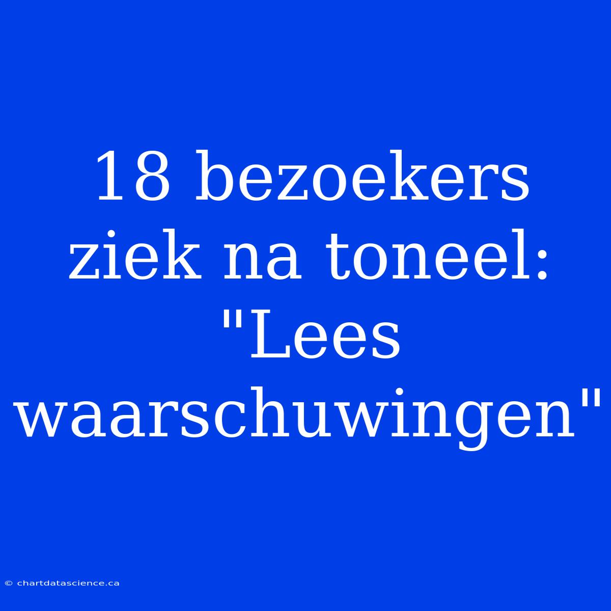 18 Bezoekers Ziek Na Toneel: 