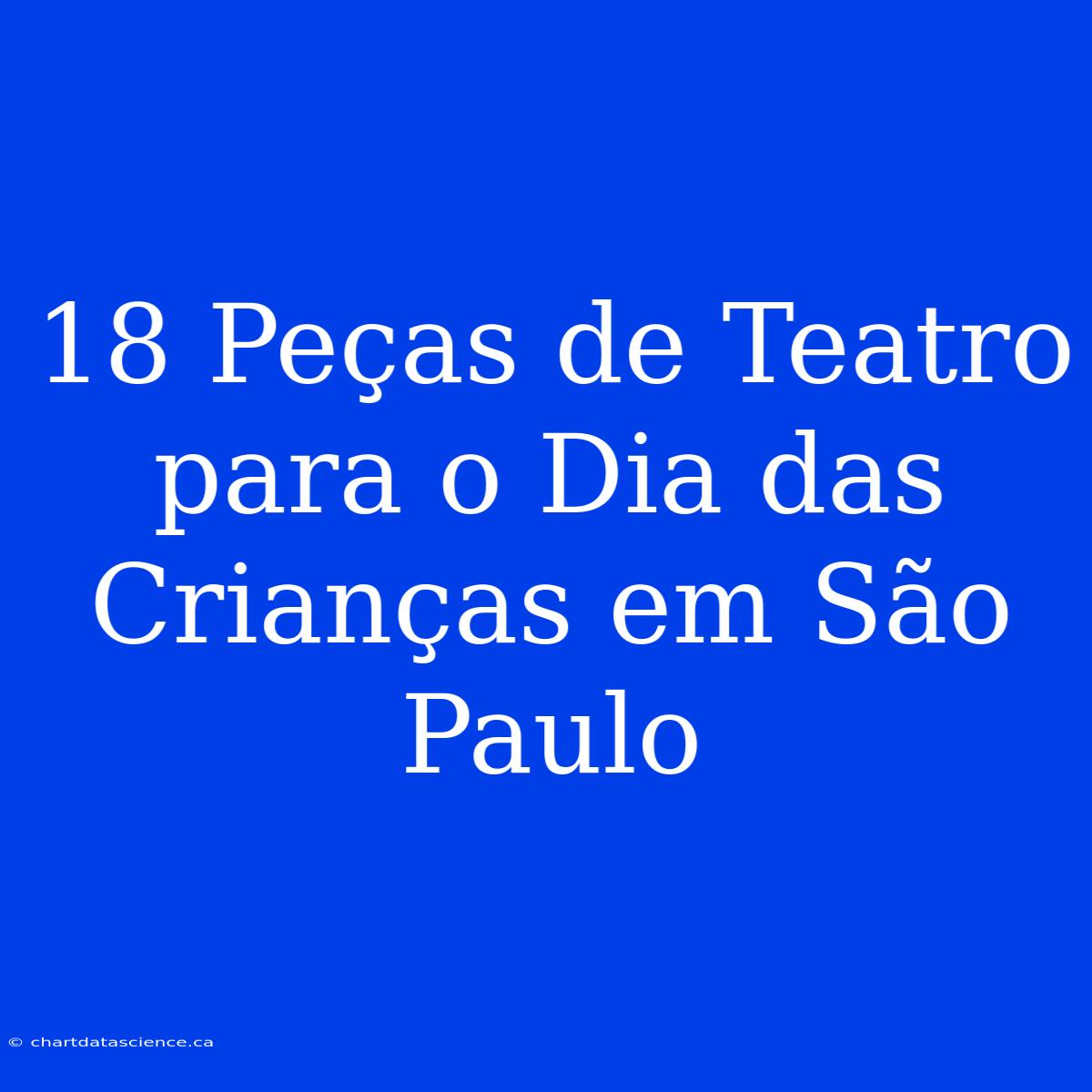 18 Peças De Teatro Para O Dia Das Crianças Em São Paulo