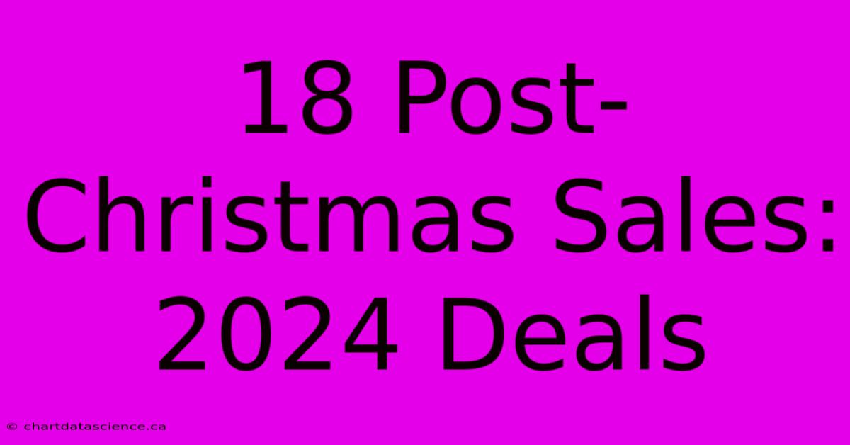 18 Post-Christmas Sales: 2024 Deals