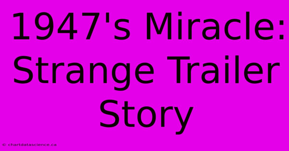 1947's Miracle: Strange Trailer Story