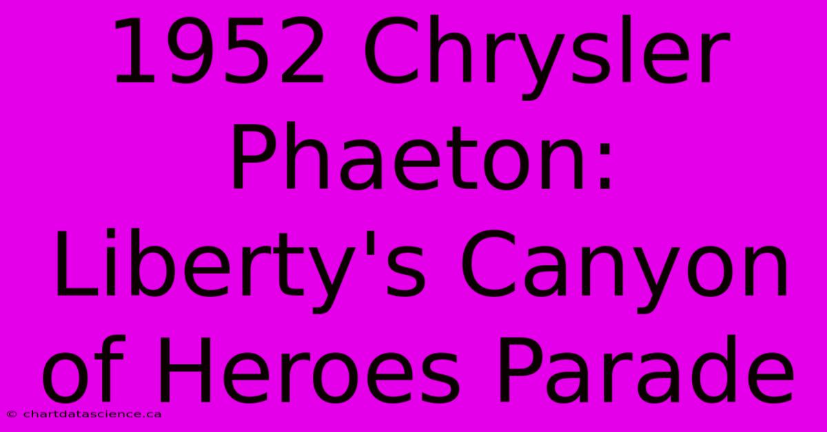 1952 Chrysler Phaeton: Liberty's Canyon Of Heroes Parade