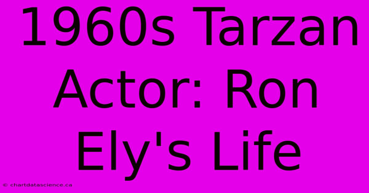 1960s Tarzan Actor: Ron Ely's Life