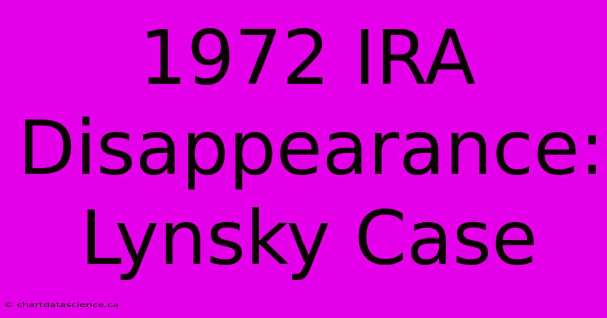 1972 IRA Disappearance: Lynsky Case