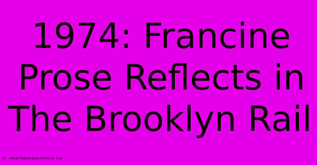 1974: Francine Prose Reflects In The Brooklyn Rail