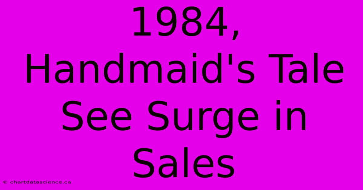 1984, Handmaid's Tale See Surge In Sales