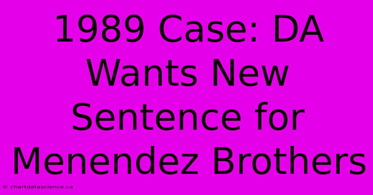 1989 Case: DA Wants New Sentence For Menendez Brothers