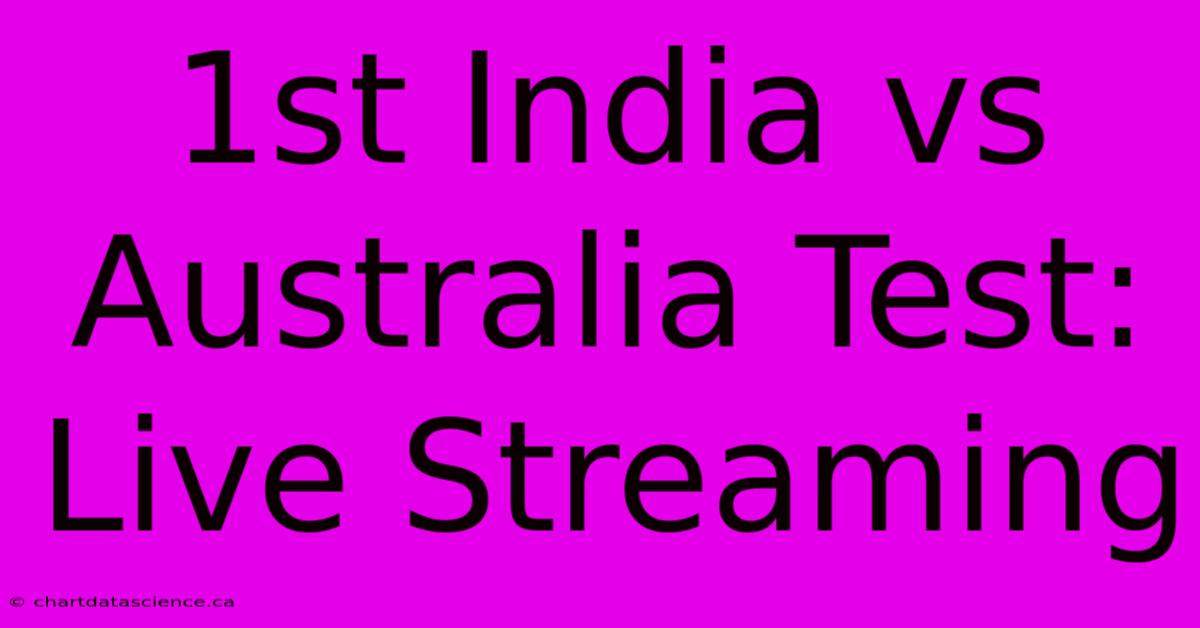 1st India Vs Australia Test: Live Streaming