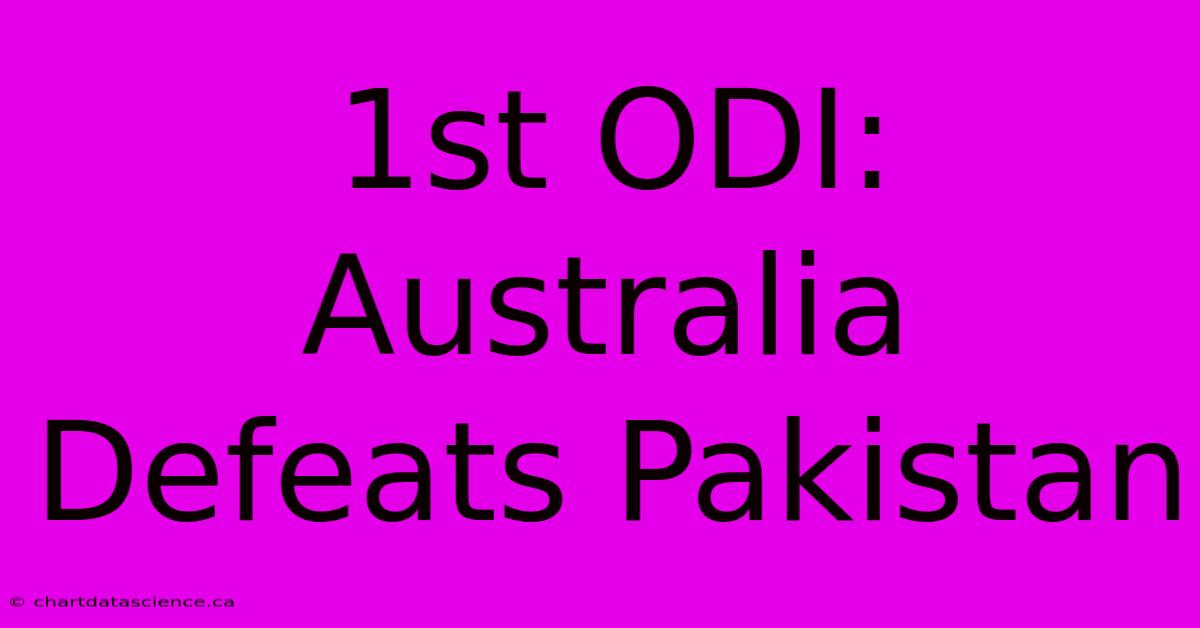 1st ODI: Australia Defeats Pakistan