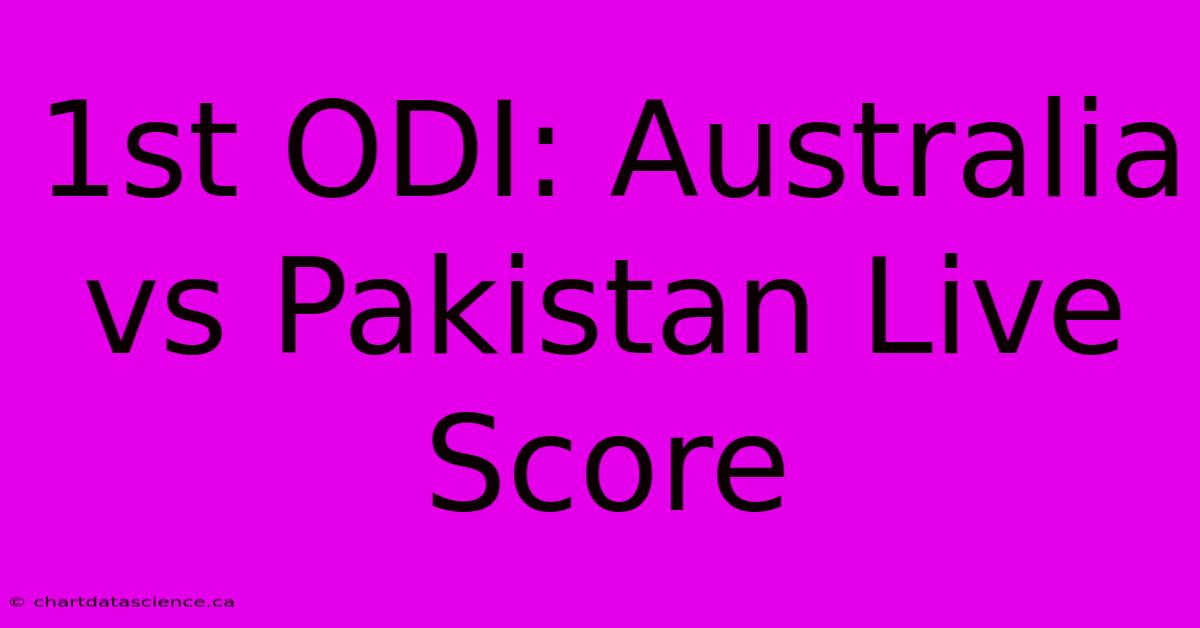 1st ODI: Australia Vs Pakistan Live Score