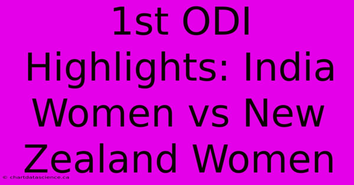 1st ODI Highlights: India Women Vs New Zealand Women