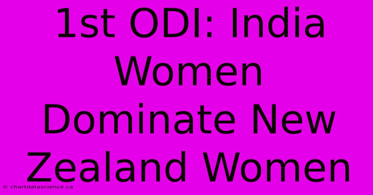 1st ODI: India Women Dominate New Zealand Women